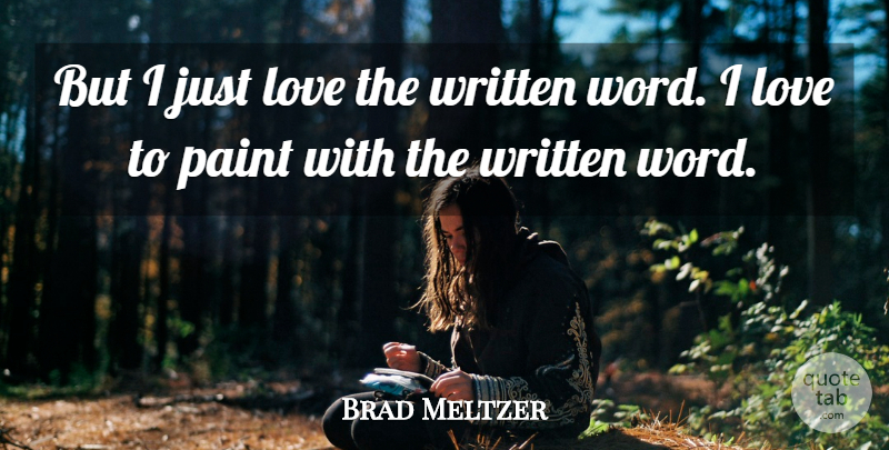 Brad Meltzer Quote About Love, Paint, Written: But I Just Love The...