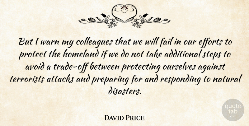 David Price Quote About Additional, Against, Attacks, Avoid, Efforts: But I Warn My Colleagues...