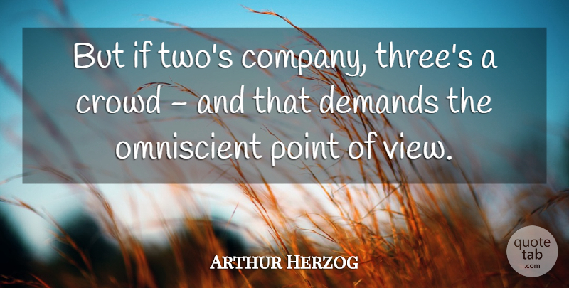 Arthur Herzog Quote About American Novelist, Crowd, Demands, Point: But If Twos Company Threes...