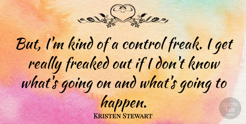 Kristen Stewart Quote About Freak, Kind, Ifs: But Im Kind Of A...
