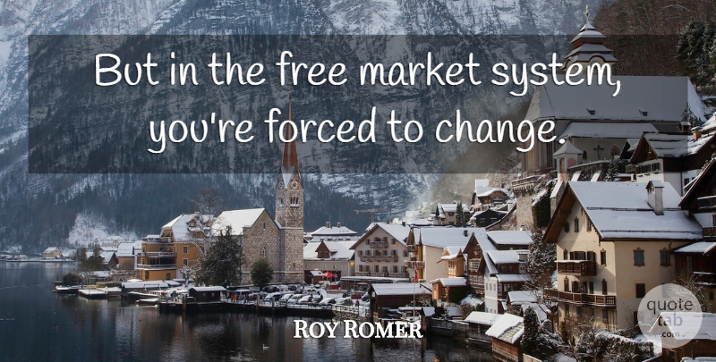Roy Romer Quote About Free Market: But In The Free Market...