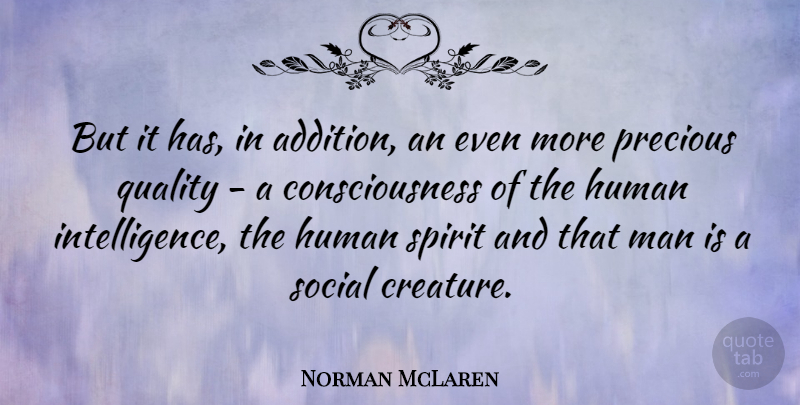 Norman McLaren Quote About Consciousness, Human, Social: But It Has In Addition...