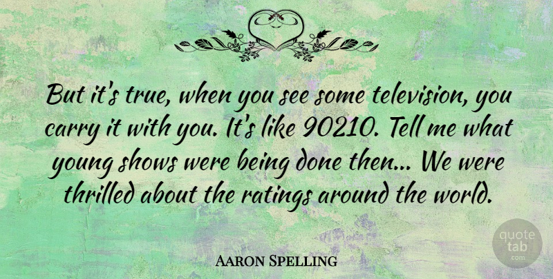 Aaron Spelling Quote About Done, Television, World: But Its True When You...