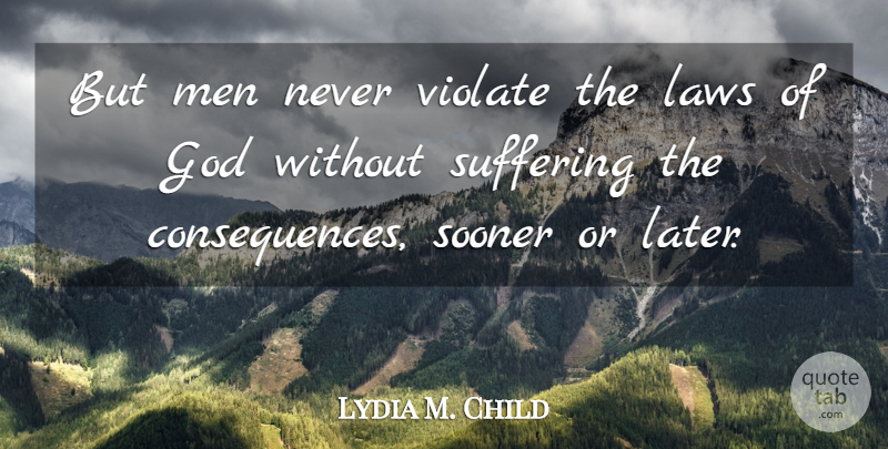 Lydia M. Child Quote About Men, Law, Suffering: But Men Never Violate The...
