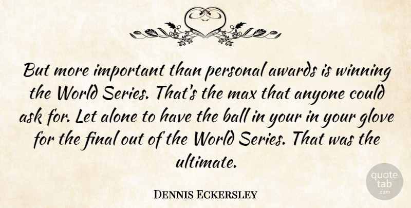 Dennis Eckersley Quote About Sports, Winning, Awards: But More Important Than Personal...