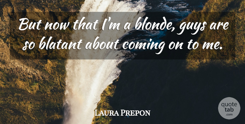 Laura Prepon Quote About Guy, Blonde: But Now That Im A...