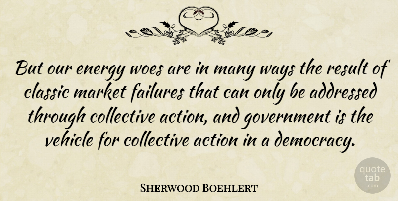 Sherwood Boehlert Quote About Government, Democracy, Woe: But Our Energy Woes Are...