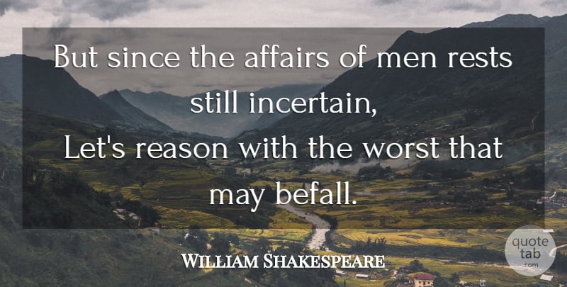 William Shakespeare Quote About Men, May, Affair: But Since The Affairs Of...