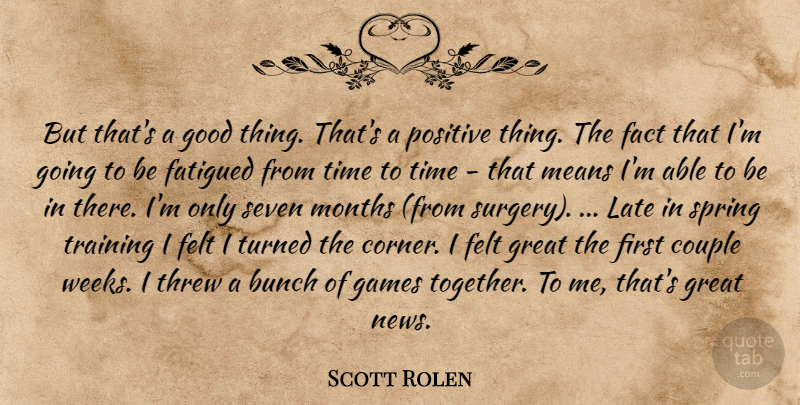 Scott Rolen Quote About Bunch, Couple, Fact, Felt, Games: But Thats A Good Thing...