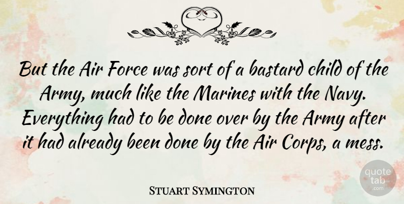 Stuart Symington Quote About Children, Marine, Army: But The Air Force Was...