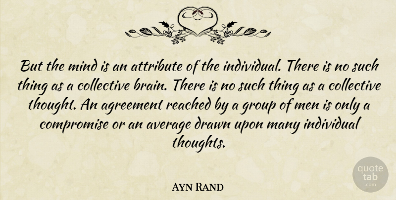 Ayn Rand Quote About Men, Average, Individuality: But The Mind Is An...