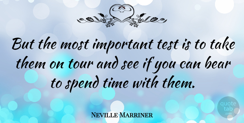 Neville Marriner Quote About Spend, Time, Tour: But The Most Important Test...