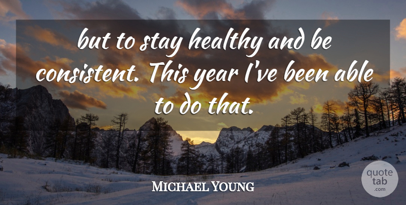 Michael Young Quote About Healthy, Stay, Year: But To Stay Healthy And...