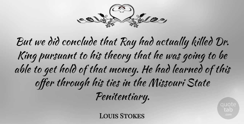 Louis Stokes Quote About Kings, Ties, Drs: But We Did Conclude That...