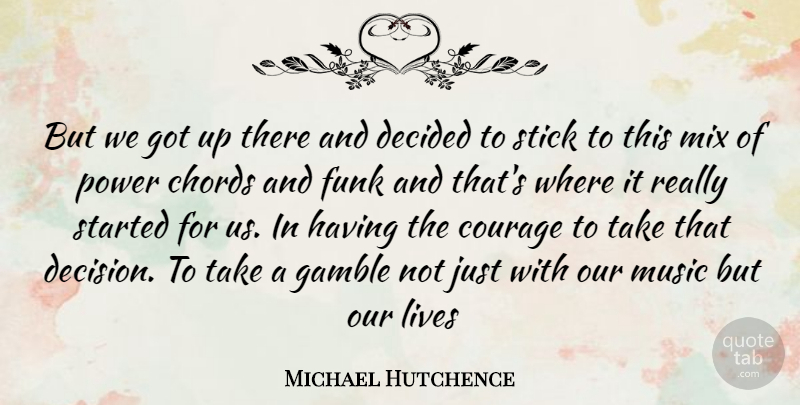 Michael Hutchence Quote About Decision, Sticks, Chords: But We Got Up There...