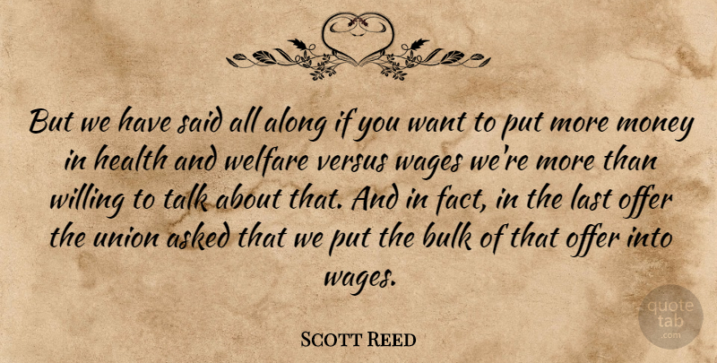 Scott Reed Quote About Along, Asked, Bulk, Health, Last: But We Have Said All...