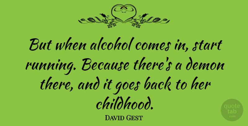 David Gest Quote About Running, Childhood, Alcohol: But When Alcohol Comes In...