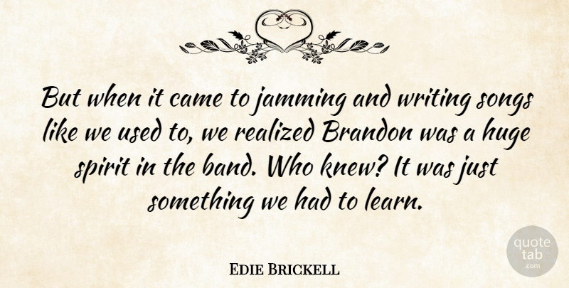 Edie Brickell Quote About American Musician, Came, Huge, Jamming, Realized: But When It Came To...