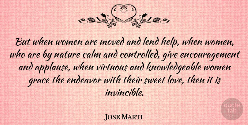 Jose Marti Quote About Love, Encouragement, Sweet: But When Women Are Moved...