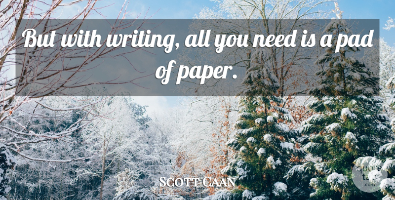 Scott Caan Quote About Writing, Paper, Pads: But With Writing All You...