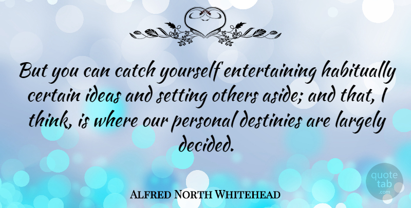 Alfred North Whitehead Quote About Destiny, Thinking, Fog: But You Can Catch Yourself...