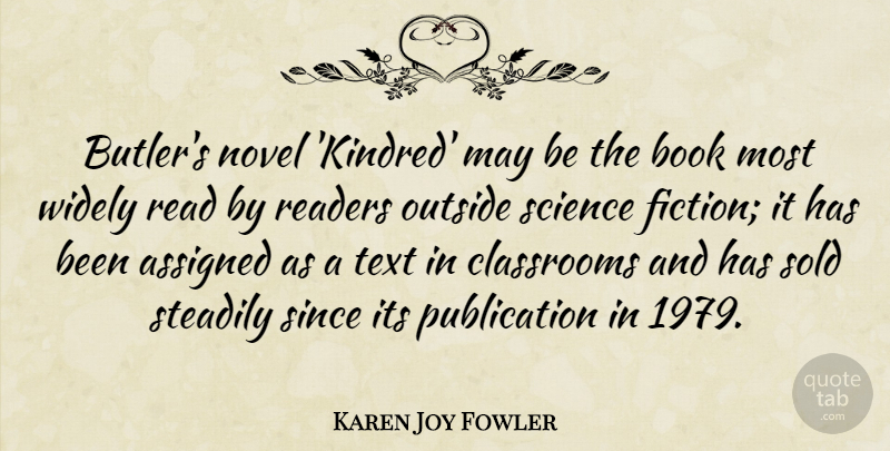 Karen Joy Fowler Quote About Assigned, Classrooms, Novel, Outside, Readers: Butlers Novel Kindred May Be...