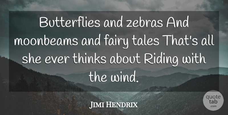 Jimi Hendrix Quote About Zebras, Butterfly, Thinking: Butterflies And Zebras And Moonbeams...