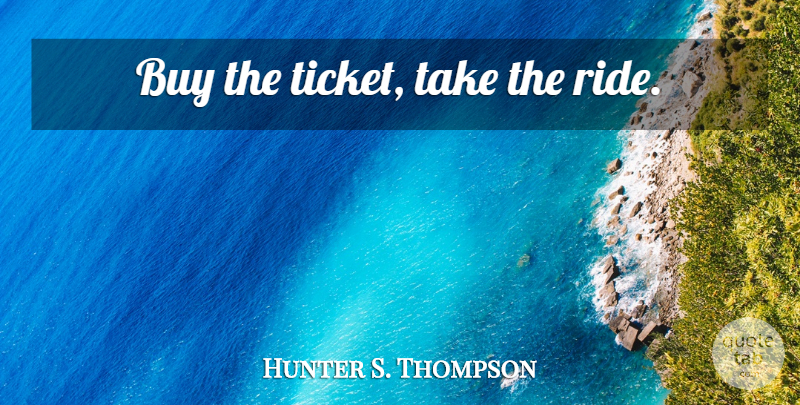 Hunter S. Thompson Quote About Fun, Las Vegas, Fear And Loathing: Buy The Ticket Take The...