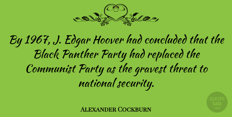 Alexander Cockburn Quote About Communist, Concluded, Edgar, Hoover, National: By 1967 J Edgar Hoover...