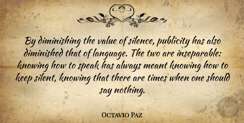 Octavio Paz Quote About Two, Knowing, Silence: By Diminishing The Value Of...