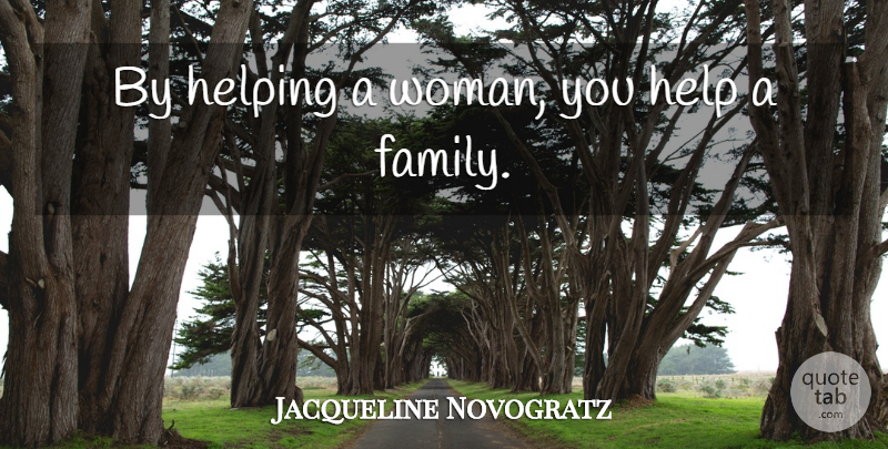 Jacqueline Novogratz Quote About Family, Helping: By Helping A Woman You...