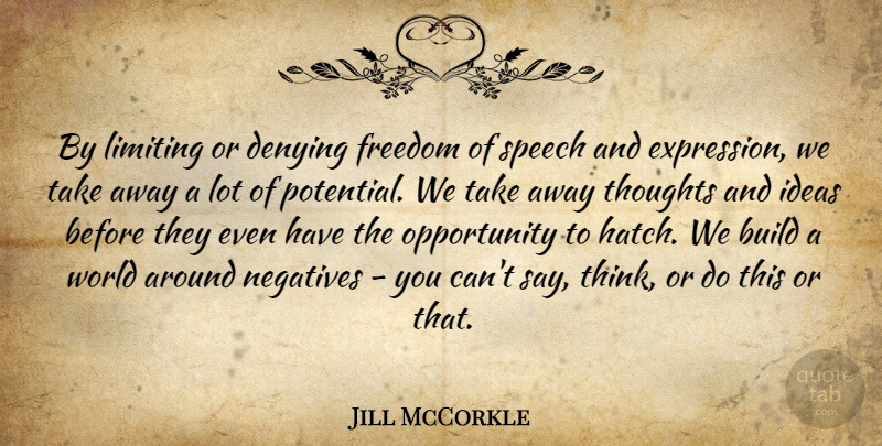 Jill McCorkle Quote About Build, Denying, Freedom, Ideas, Limiting: By Limiting Or Denying Freedom...