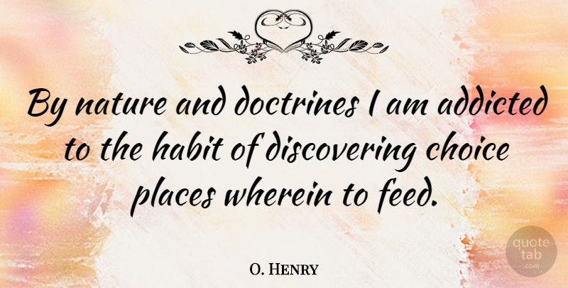O. Henry Quote About Choices, Doctrine, Habit: By Nature And Doctrines I...