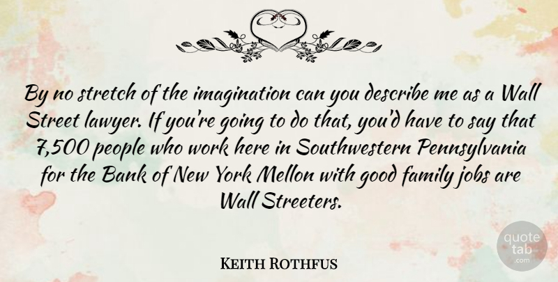 Keith Rothfus Quote About Bank, Describe, Family, Good, Imagination: By No Stretch Of The...