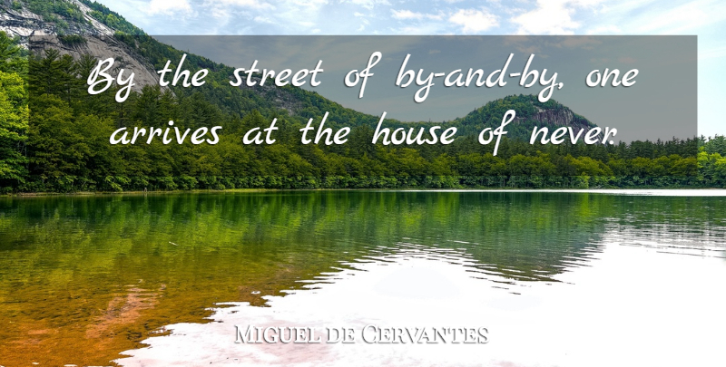 Miguel de Cervantes Quote About House, Street: By The Street Of By...