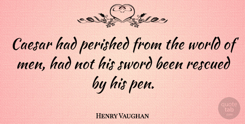Henry Vaughan Quote About Caesar, Rescued: Caesar Had Perished From The...