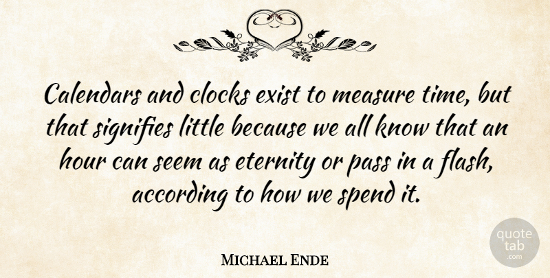 Michael Ende Quote About Calendars, Littles, Hours: Calendars And Clocks Exist To...
