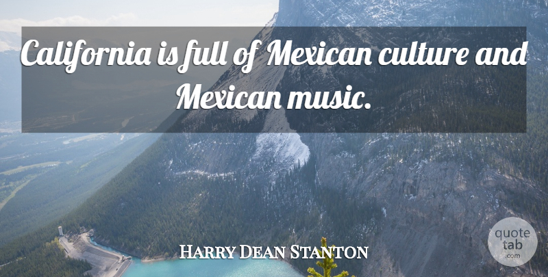 Harry Dean Stanton Quote About California, Mexican, Culture: California Is Full Of Mexican...
