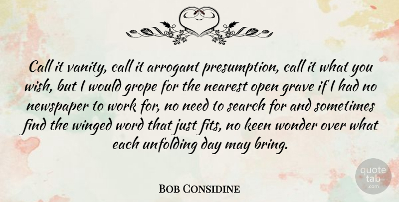 Bob Considine Quote About Arrogant, Call, Grave, Keen, Nearest: Call It Vanity Call It...
