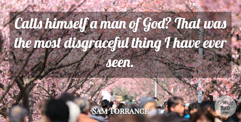 Sam Torrance Quote About Calls, Himself, Man: Calls Himself A Man Of...