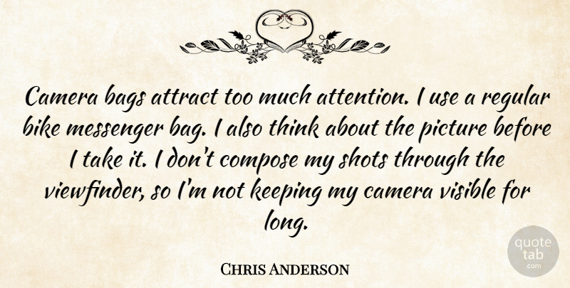 Chris Anderson Quote About Attract, Bags, Bike, Camera, Compose: Camera Bags Attract Too Much...