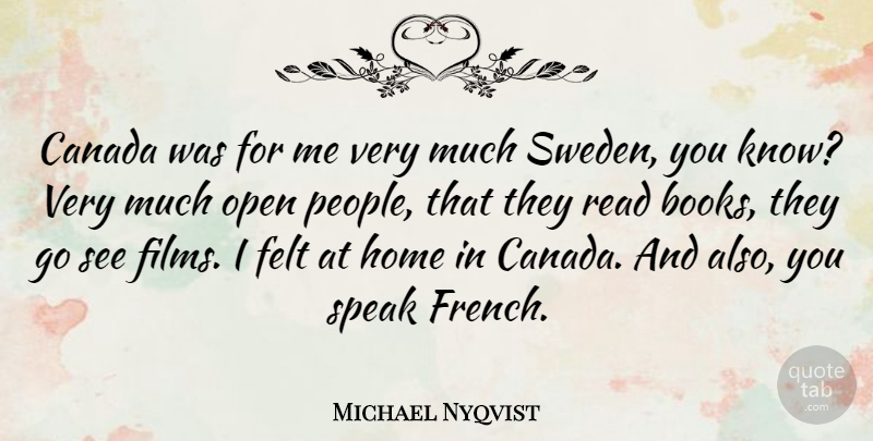 Michael Nyqvist Quote About Canada, Felt, Home, Open: Canada Was For Me Very...
