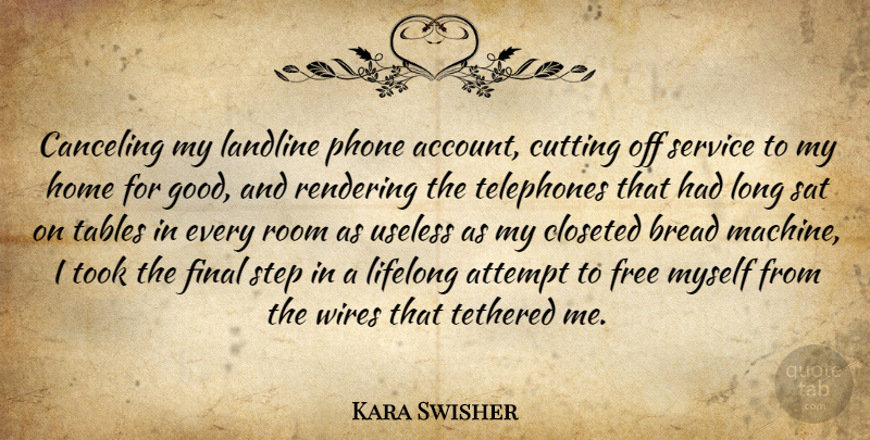 Kara Swisher Quote About Attempt, Bread, Cutting, Final, Free: Canceling My Landline Phone Account...