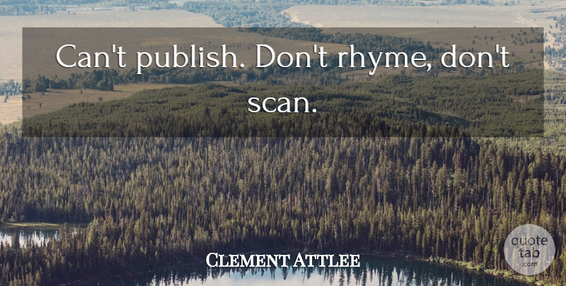 Clement Attlee Quote About Rhyme, Publish: Cant Publish Dont Rhyme Dont...