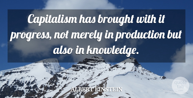 Albert Einstein Quote About Progress, Libertarian, Capitalism: Capitalism Has Brought With It...
