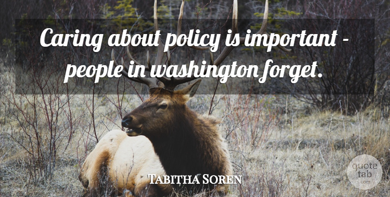 Tabitha Soren Quote About Caring, People, Important: Caring About Policy Is Important...