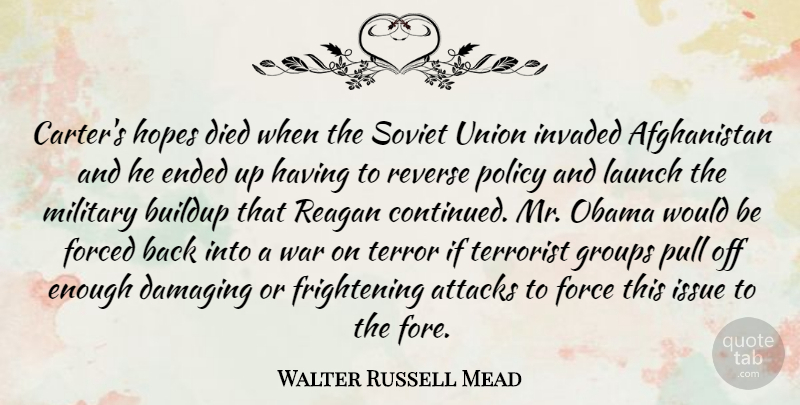 Walter Russell Mead Quote About Military, War, Issues: Carters Hopes Died When The...