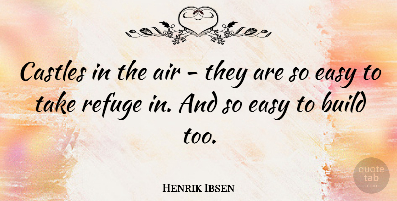 Henrik Ibsen Quote About Air, Castles, Easy: Castles In The Air They...