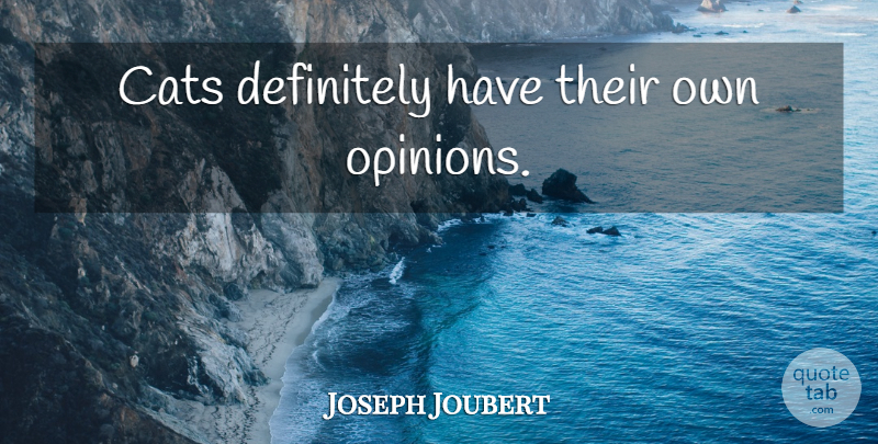 Joseph Joubert Quote About Cat, Opinion: Cats Definitely Have Their Own...
