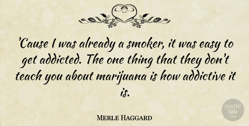 Merle Haggard Quote About Marijuana, Causes, Easy: Cause I Was Already A...